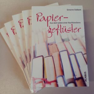 Simone Dalbert: Wie aus Spaß ein Buch entstand ("Papiergeflüster - Aus dem Leben einer Buchhändlerin")