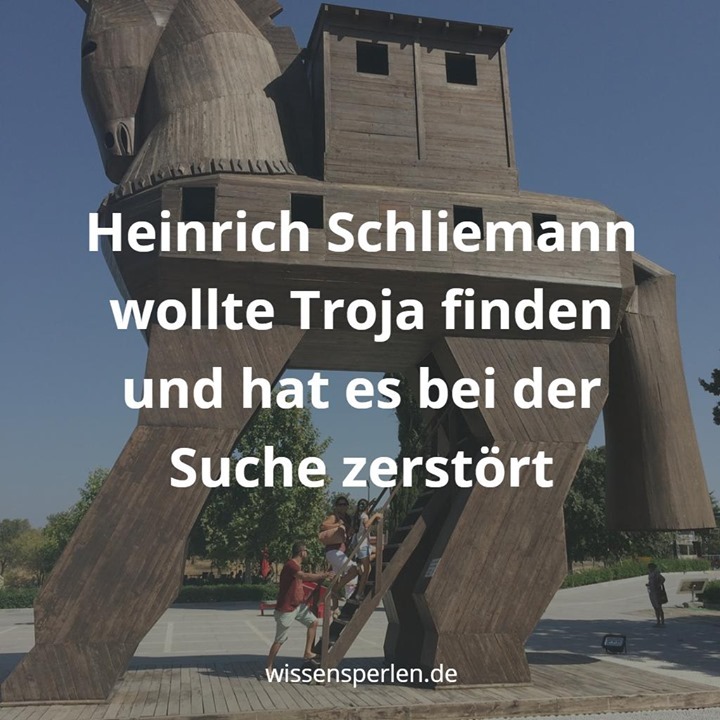 Heinrich Schliemann wollte Troja finden und hat es bei der Suche zerstört