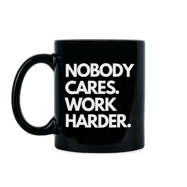 Tasse »Nobody cares. Work harder.« von @thebenc_34