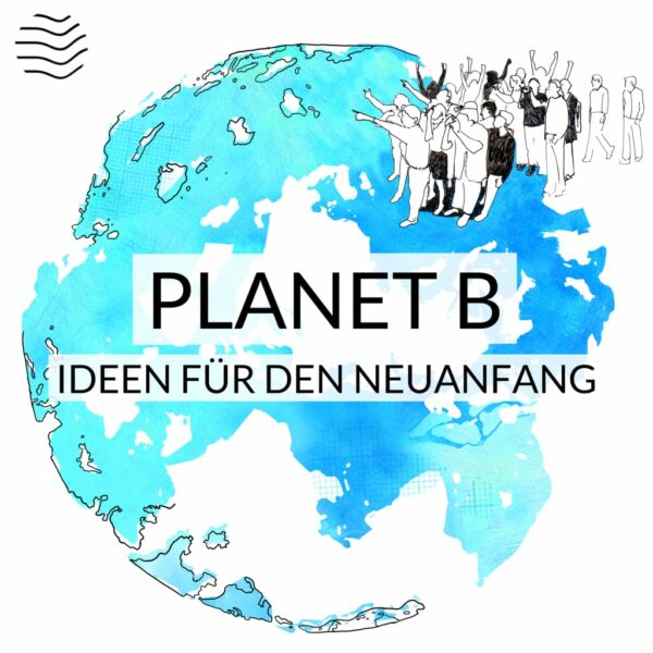 Podcast »Planet B - Ideen für den Neuanfang« mit Michael Seemann (Viertausendhertz)