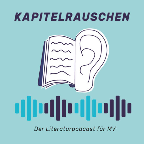 Podcast »Kapitelrauschen - Der Literaturpodcast für MV« (LiteraturRat MV)
