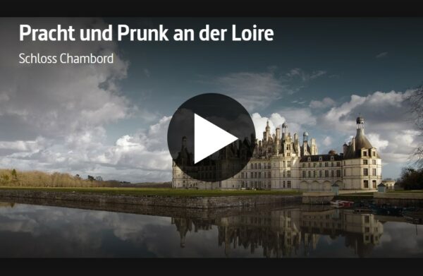 ARTE-Doku: Pracht und Prunk an der Loire - Schloss Chambord