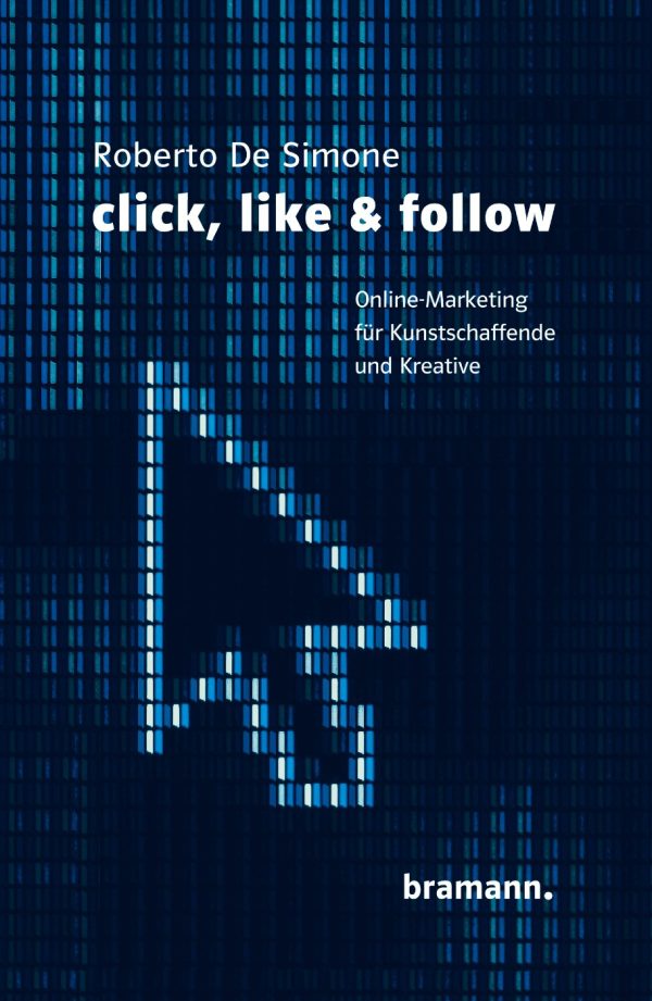Buch »click, like & follow - Online-Marketing für Kunst­schaffende und Kreative« von Roberto De Simone (Bramann, 2022)