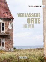 Buch »Verlassene Orte in MV« (Hinstorff Verlag & Ostsee-Zeitung, 2023)