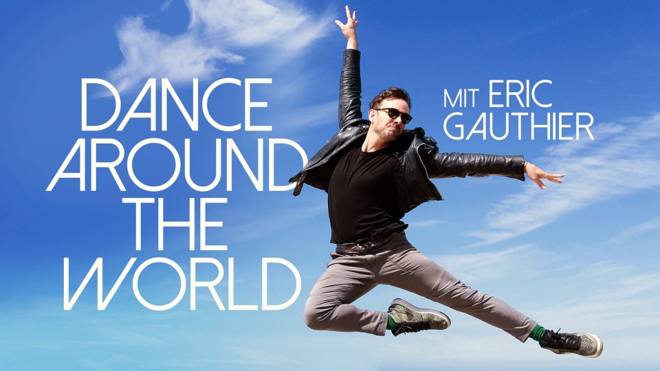 SWR-Doku: Dance Around The World - mit Eric Gauthier
