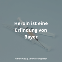 Heroin ist eine Erfindung von Bayer