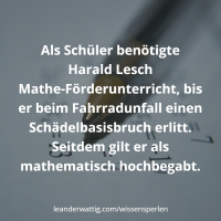 Als Schüler benötigte Harald Lesch Mathe-Förderunterricht, bis er beim Fahrradunfall einen Schädelbasisbruch erlitt. Seitdem gilt er als mathematisch hochbegabt.